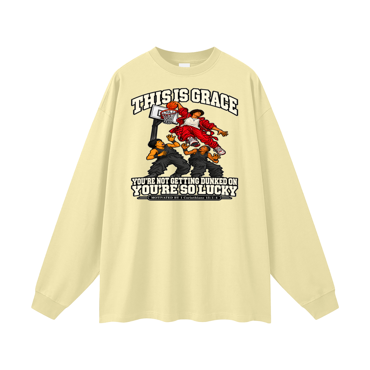 THIS IS GRACE YOU'RE NOT GETTING DUNKED ON YOU'RE SO LUCKY MOTIVATED BY 1 Corinthians 15:1-4 Long Sleeve T-Shirt