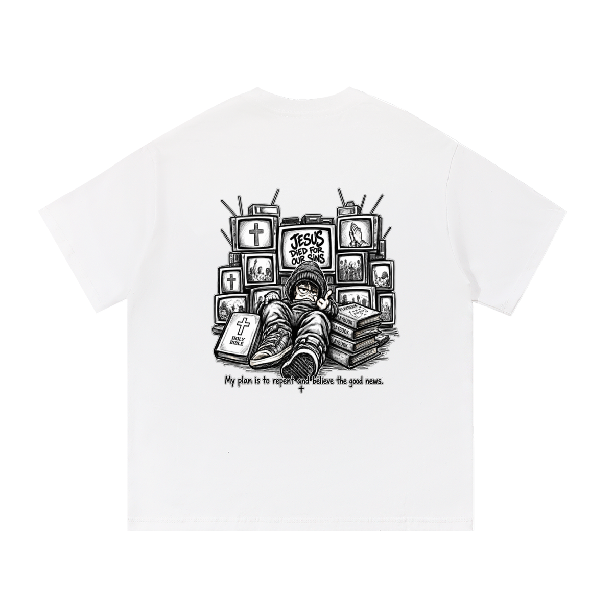 JESUS DIED FOR OUR SINS MY PLAN IS TO REPENT AND BELIEVE THE GOOD NEWS. T-Shirt
