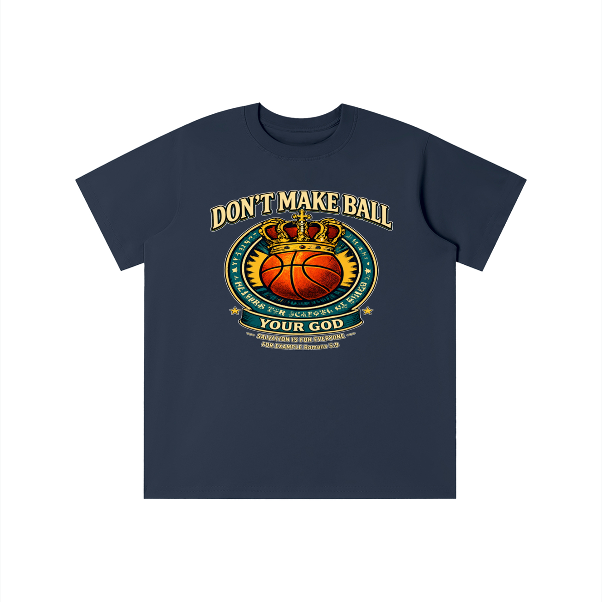 DON'T MAKE BALL YOUR GOD SALVATION IS FOR EVERYONE FOR EXAMPLE Romans 5:9 youth T-shirt