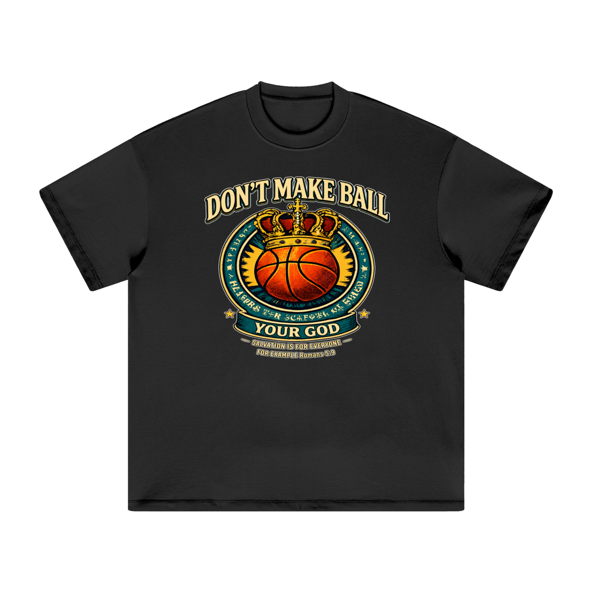 DON'T MAKE BALL YOUR GOD SALVATION IS FOR EVERYONE FOR EXAMPLE Romans 5:9 T-Shirt