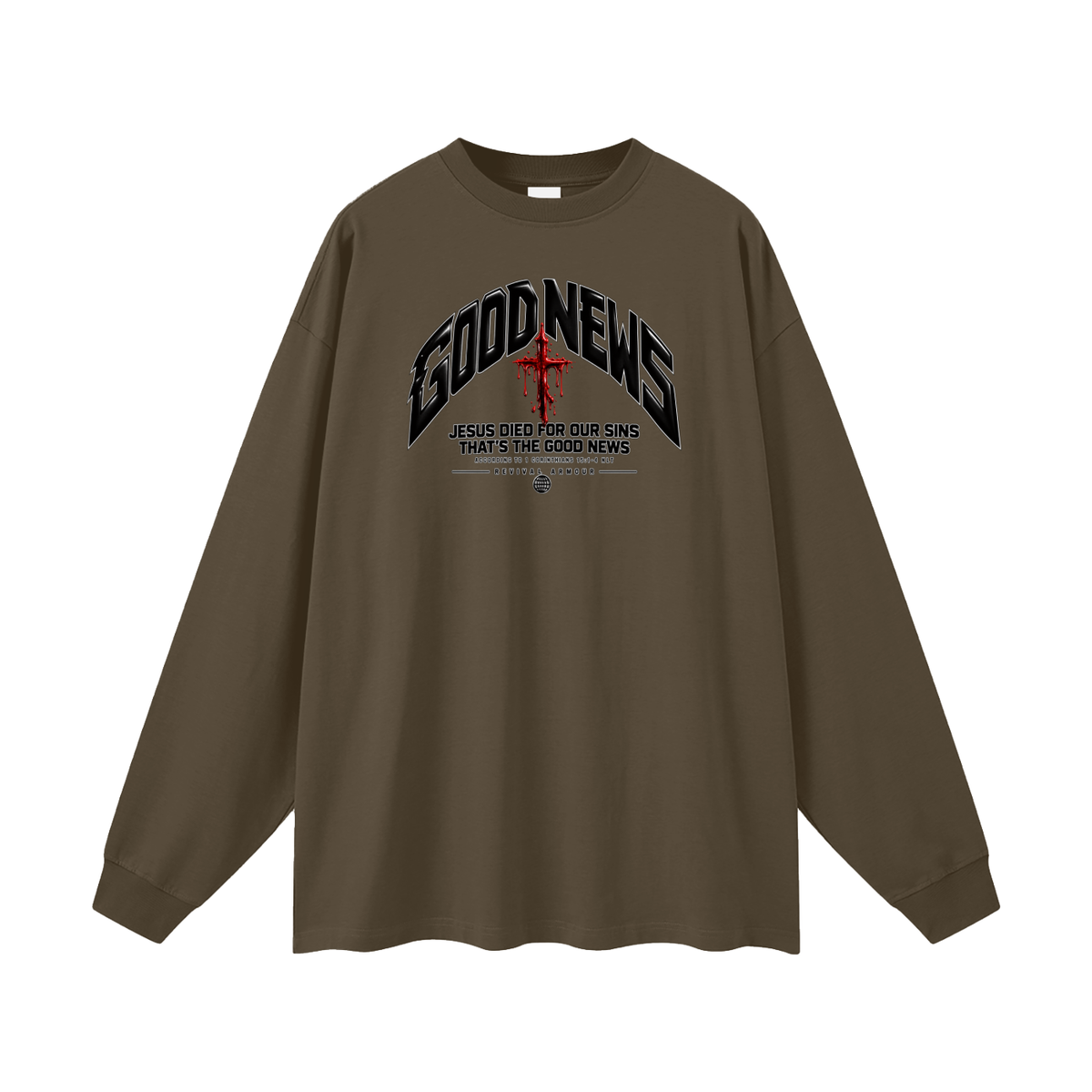 GOOD NEWS JESUS DIED FOR OUR SINS THAT'S THE GOOD NEWS ACCORDING TO 1 CORTHIANS 15:1-4 NLT REVIVAL ARMOUR Long Sleeve T-Shirt