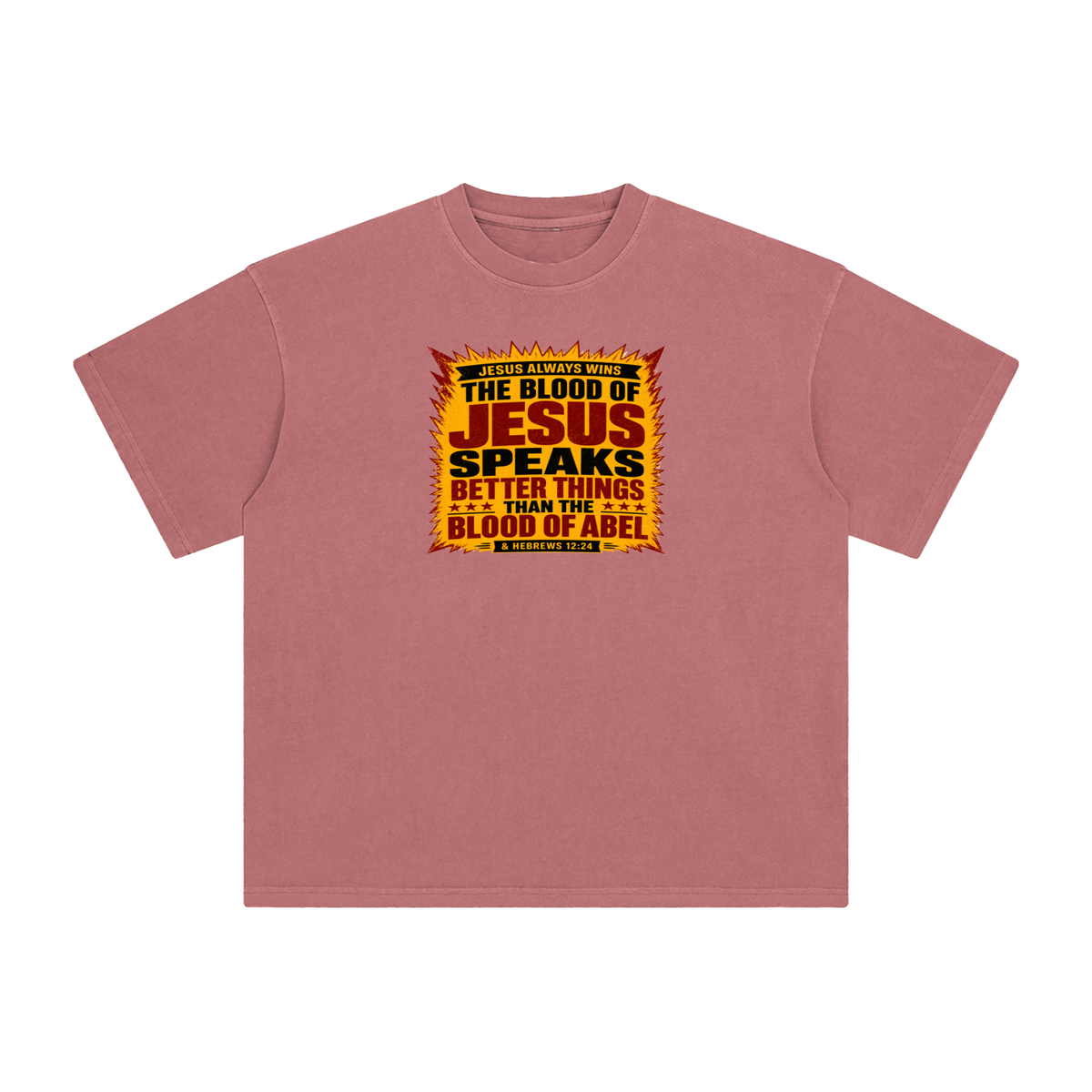JESUS ALWAYS WINS THE BLOOD OF JESUS SPEAKS BETTER THINGS THAN THE BLOOD OF ABEL & HEBREWS12:24 T-Shirt
