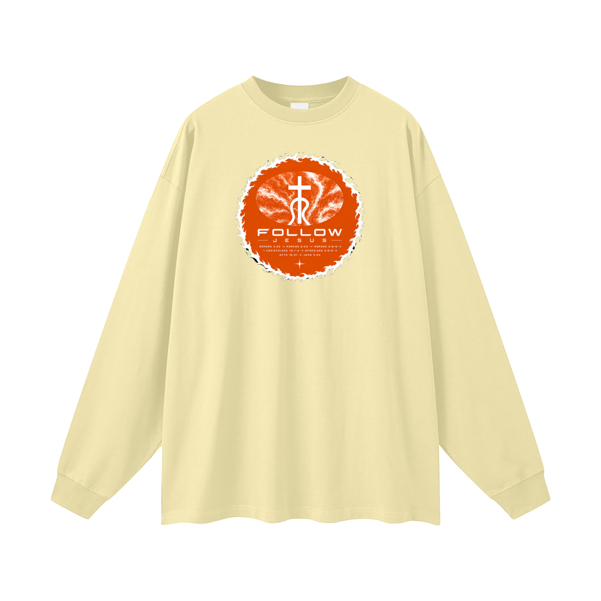 Follow Jesus Romans 3:23 -> Romans 6:23 -> Romans 5:8-9 -> 1 Corinthians 15:1-4 -> Ephesians 2:8-9 -> Acts 16:31 -> John 5:24 Long Sleeve T-Shirt