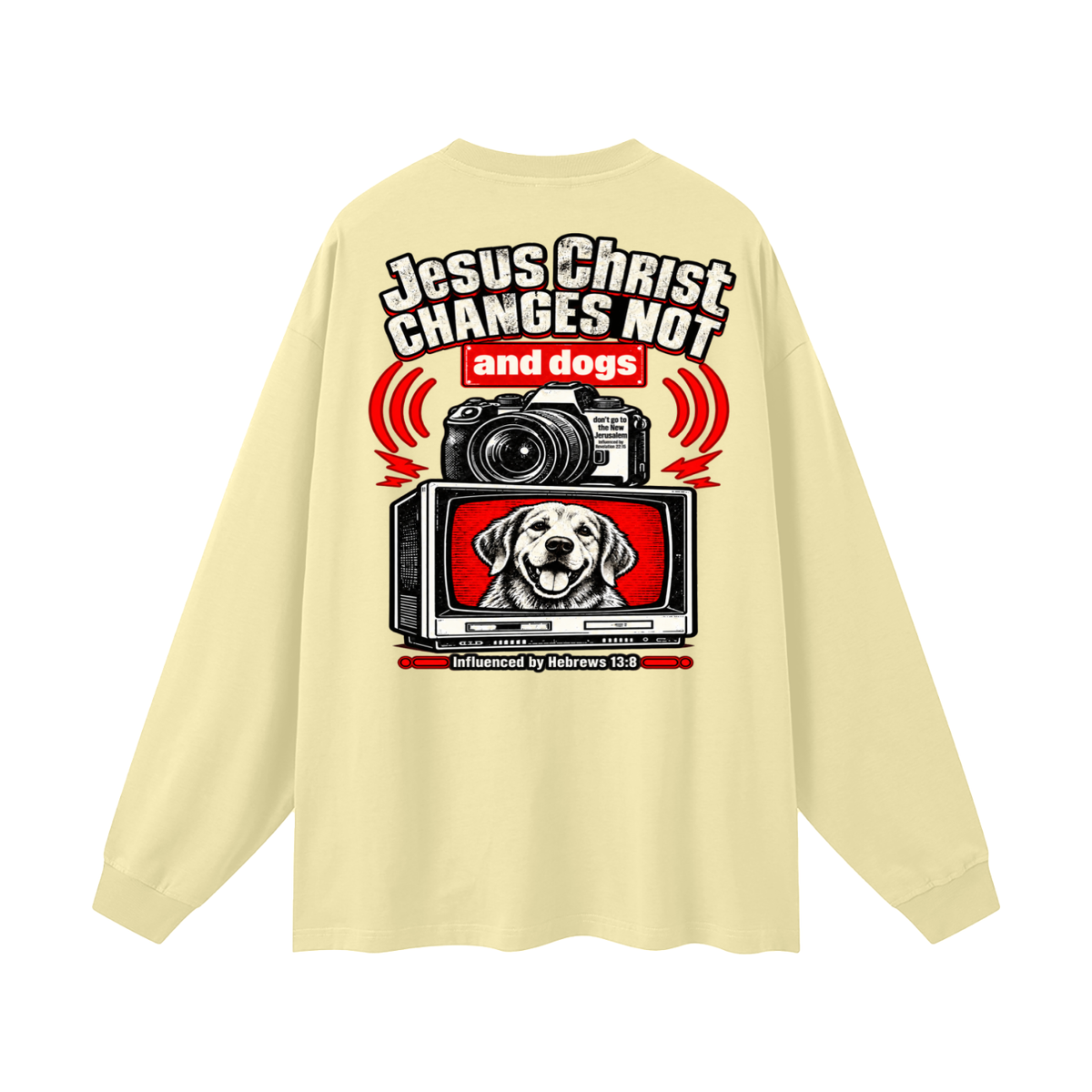 Jesus ChRIST CHANGES NOT and dogs don't go to the New Jerusalem Influenced by Revelation 22:15 Influenced by Hebrews 13:8 Long Sleeve T-Shirt