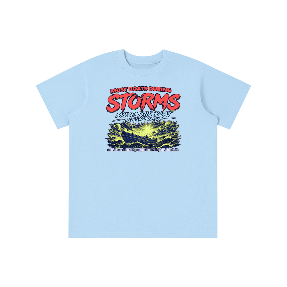 MOST BOATS DURING STORMS MOVE THIS BOAT DOESN'T MOVE and Jesus died for our people according to John 3:16 youth T-shirt