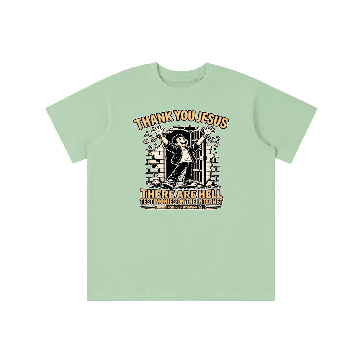 THANK YOU JESUS THERE ARE HELL TESTIMONIES ON THE INTERNET umm INSPIRED BY MARK 1:15 youth T-shirt