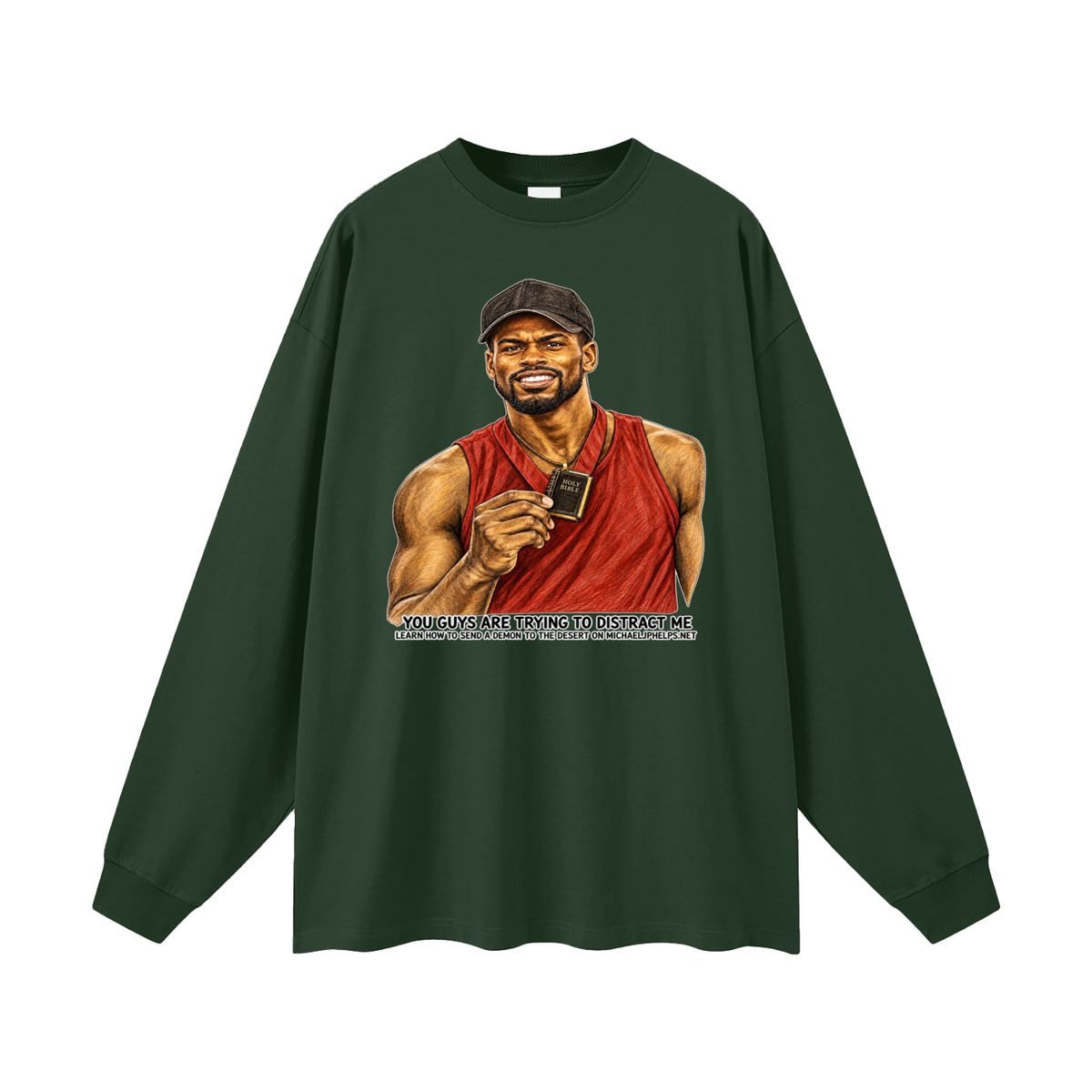 YOU GUYS ARE TRYING TO DISTRACT ME LEARN HOW TO SEND A DEMON TO THE DESERT ON MICHAELJPHELPS.NET Long Sleeve T-Shirt