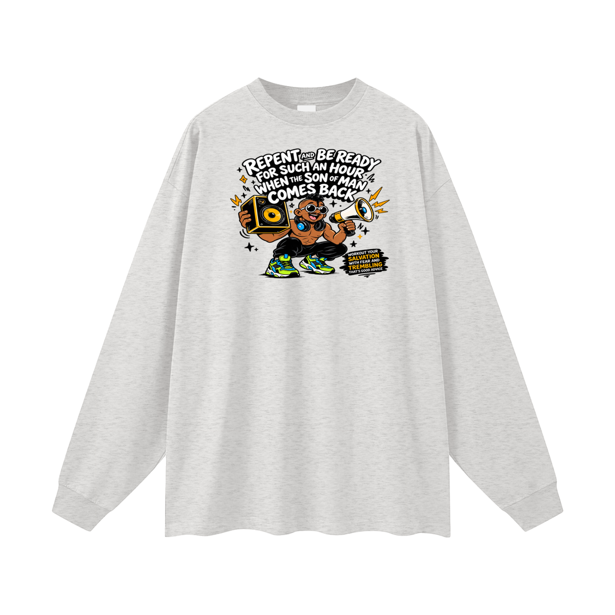 REPENT AND BE READY FOR SUCH AN HOUR WHEN THE SON OF MAN COMES BACK WORKOUT YOUR SALVATION WITH FEAR AND TREMBLING THAT'S GOOD ADVICE Long Sleeve T-Shirt