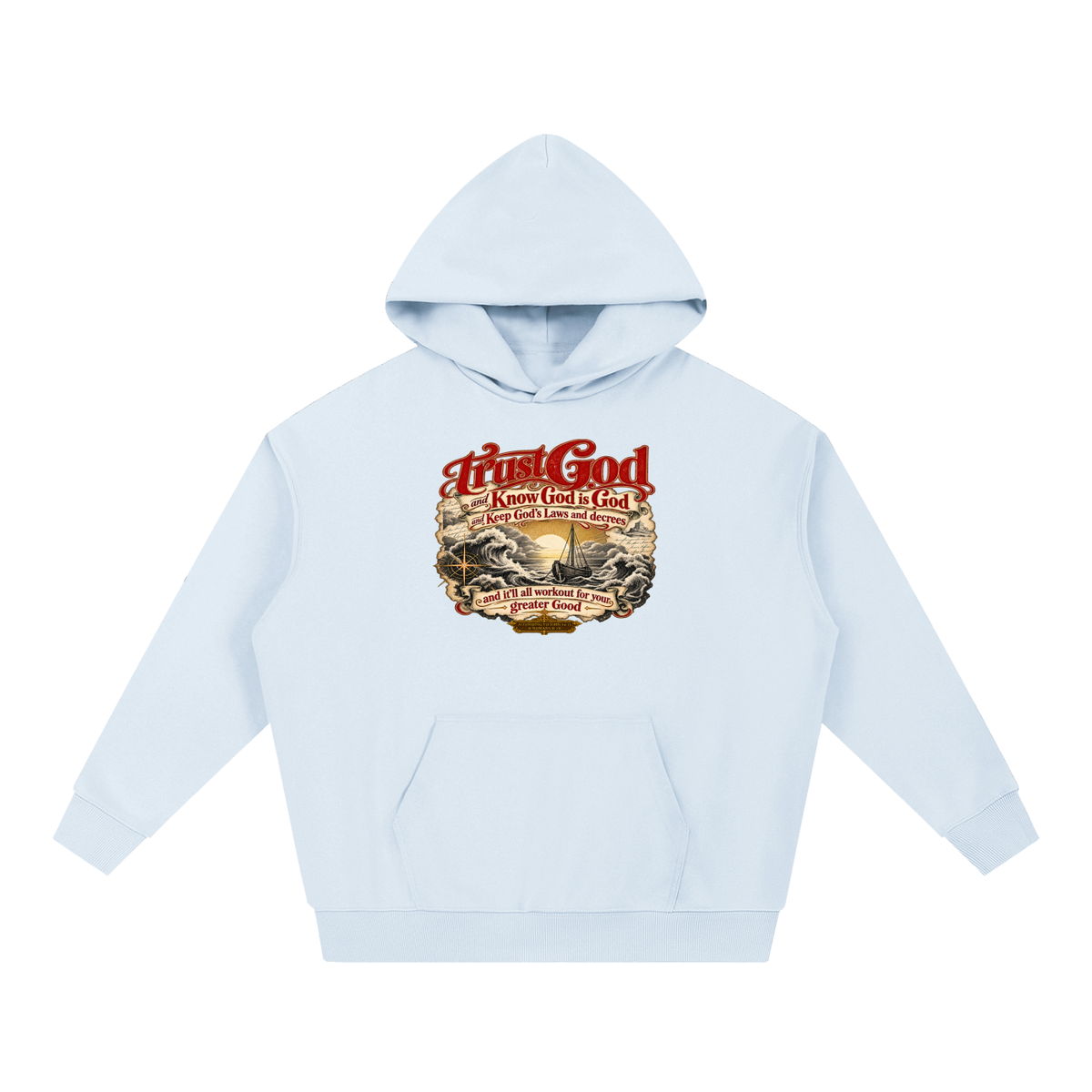 Trust God and Know God is God and Keep God's Laws and decrees and it'll all workout for your greater Good ACCORDING TO JOHN 14:15 & ROMANS 8:28 Hoodie