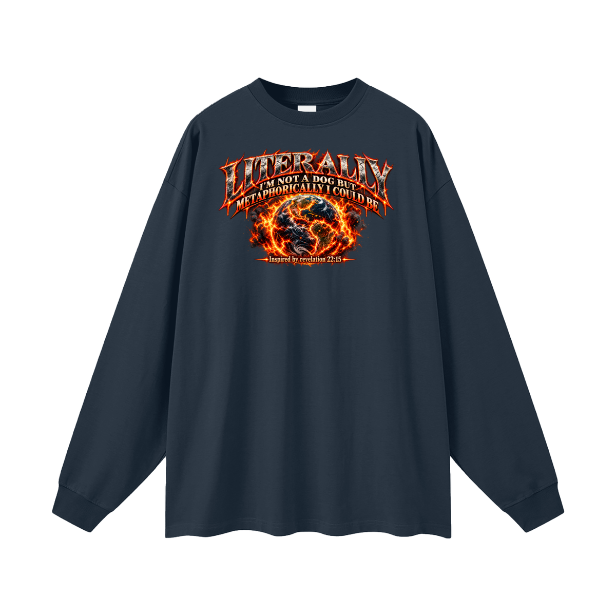 LITERALLY I'M NOT A DOG BUT METAPHORICALLY I COULD BE Inspired by revelation 22:15 Long Sleeve T-Shirt
