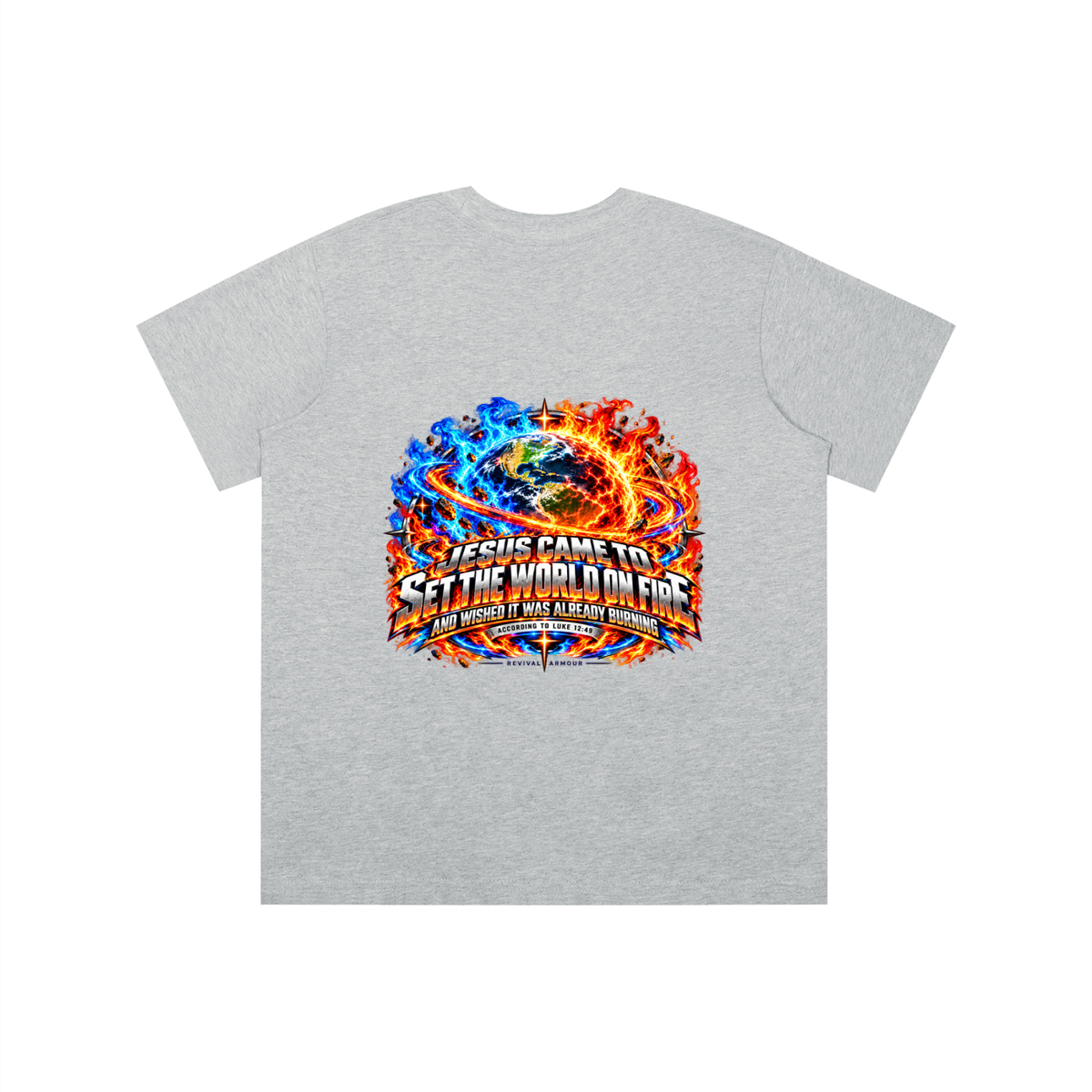 JESUS CAME TO SET THE WORLD ON FIRE AND WISHED IT WAS ALREADY BURNING ACCORDING TO LUKE 12:49 REVIVAL ARMOUR youth T-shirt