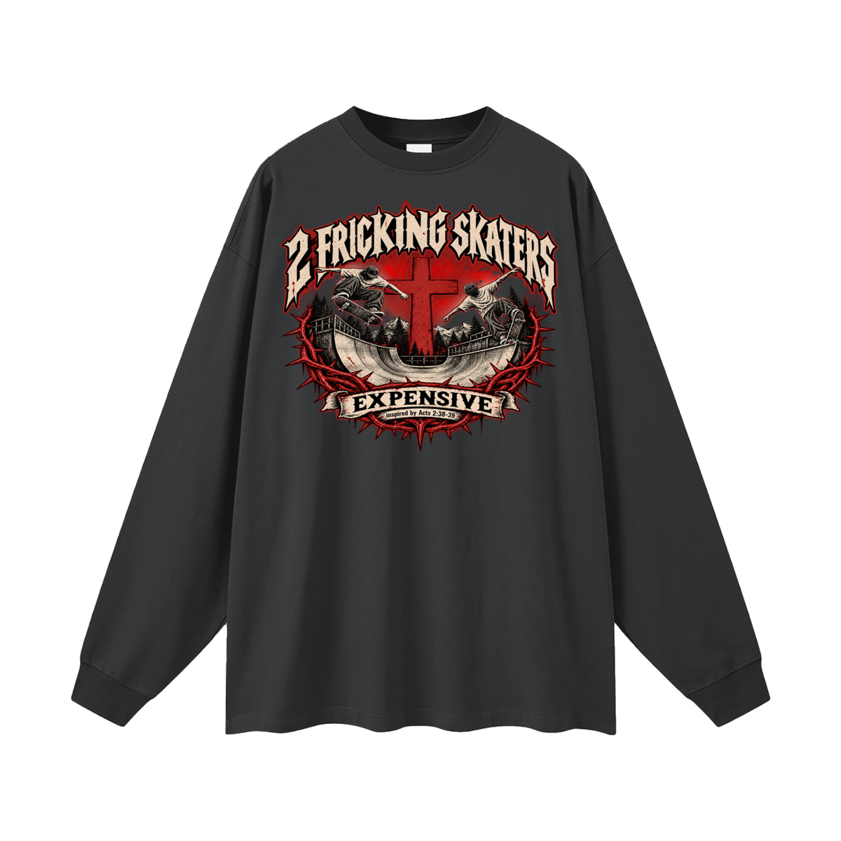 2 FRICKING SKATERS EXPENSIVE inspired by Acts 2:38-39 Long Sleeve T-Shirt