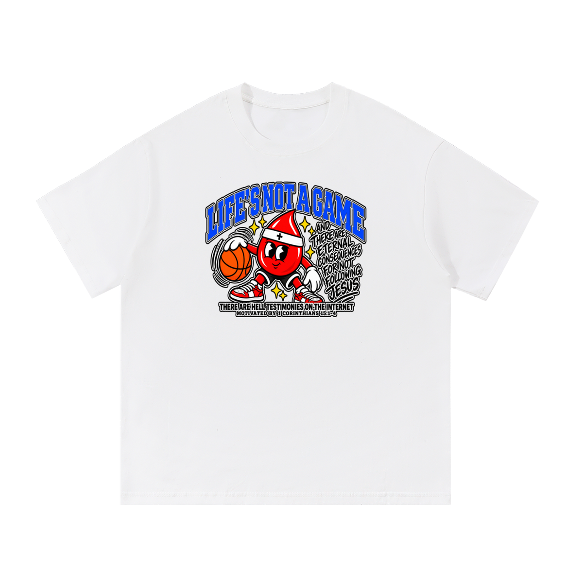 LIFE'S NOT A GAME AND THERE ARE ETERNAL CONSEQUENCES FOR NOT FOLLOWING JESUS THERE ARE HELL TESTIMONIES ON THE INTERNET MOTIVATED BY 1 Corinthians 15:1-4 T-Shirt