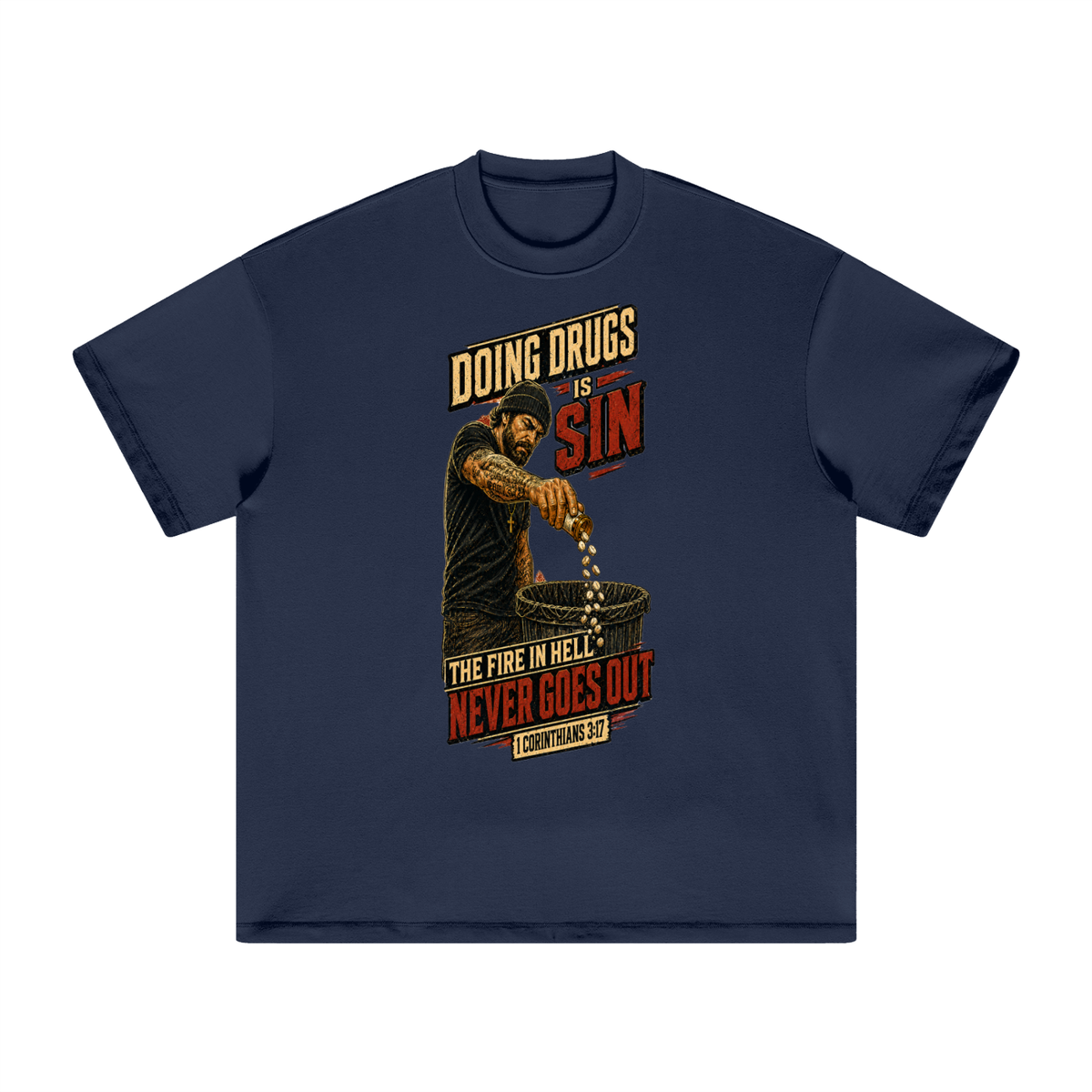 DOING DRUGS IS SIN THE FIRE IN HELL NEVER GOES OUT T-Shirt