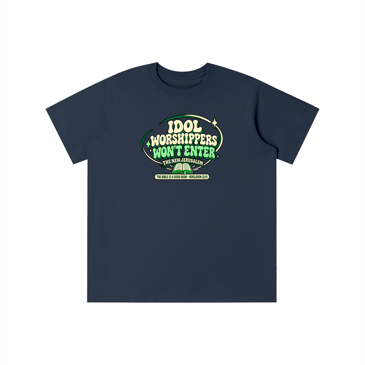 IDOL WORSHIPPERS WON'T ENTER THE NEW JERUSALEM THE BIBLE IS A GOOD BOOK . REVELATION 22:15 youth T-shirt