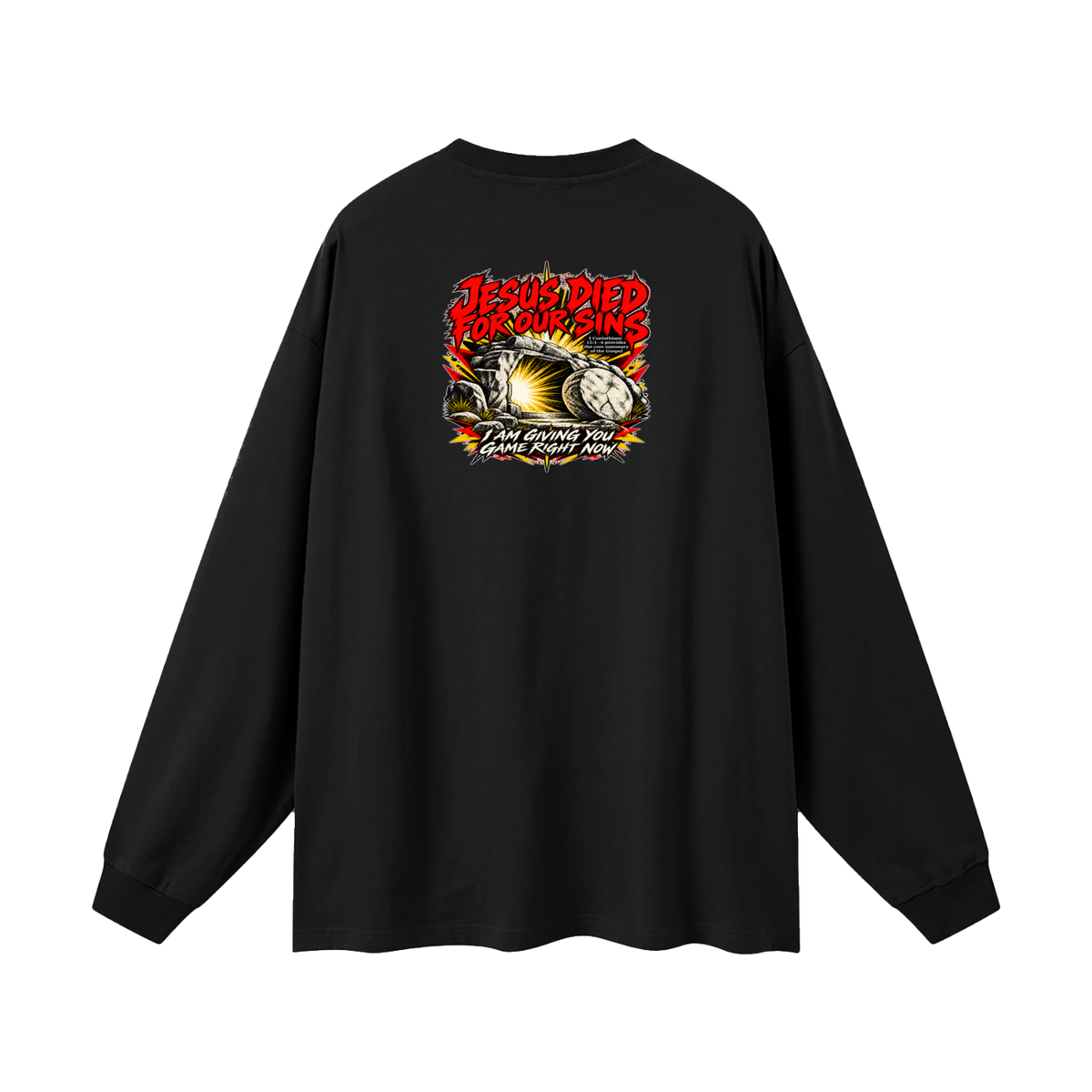 JESUS DIED FOR OUR SINS 1 Corinthians 15:1-4 provides the core summary of the Gospel I AM GIVING YOU GAME RIGHT NOW Long Sleeve T-Shirt
