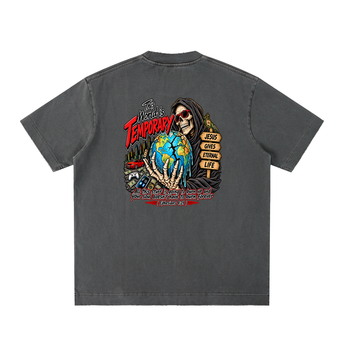 This world is temporary Jesus gives eternal life all this stuff is going to burn up and your doesn't have to burn forever ( Ephesians 4:29 ) T-Shirt