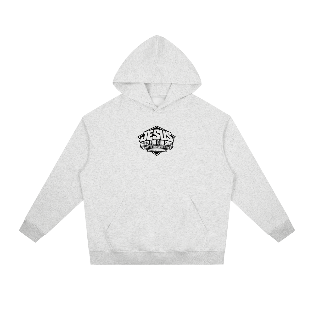 JESUS DIED FOR OUR SINS THAT'S THE ONLY WAY TO HEAVEN (EPHESIANS 2:8-9) Hoodie
