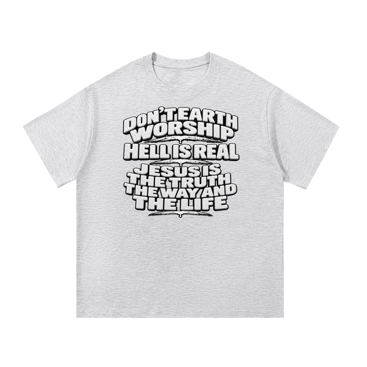 Don't Earth worship hell is real Jesus is the way the truth and the life T-Shirt