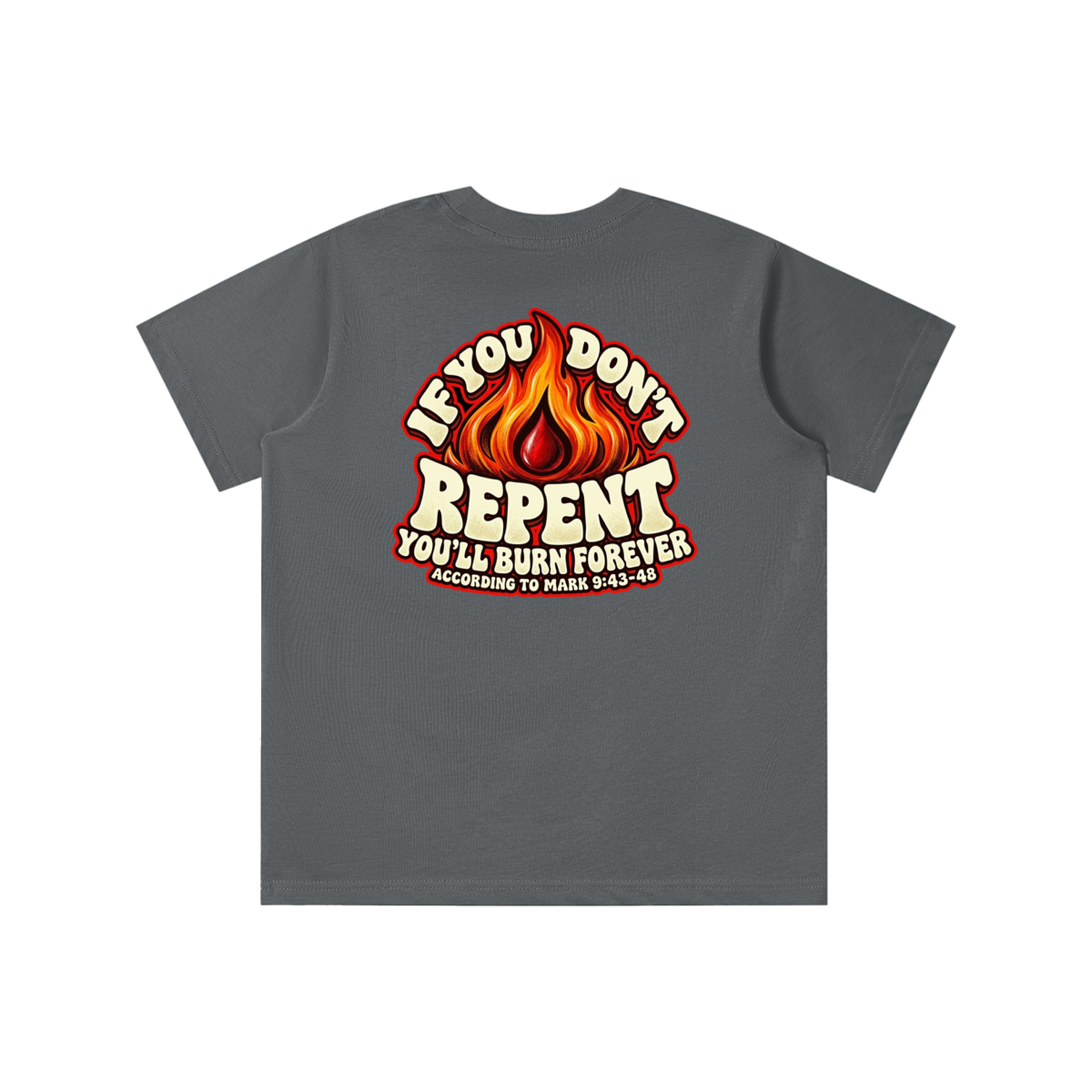 REDEEMED BY THE BLOOD OF JESUS ACCORDING TO EPHESIANS 1:7 IF YOU DON'T REPENT YOU'LL BURN FOREVER ACCORDING TO MARK 9:43-48 youth T-shirt