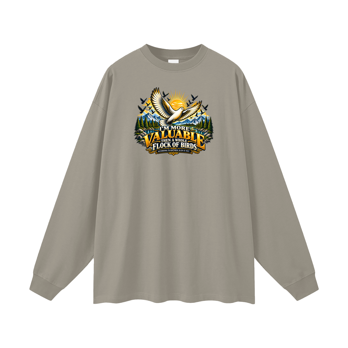 I'M MORE VALUABLE THAN A WHOLE FLOCK OF BIRDS ACCORDING TO MATTHEW 10:29-31 NLT Long Sleeve T-Shirt