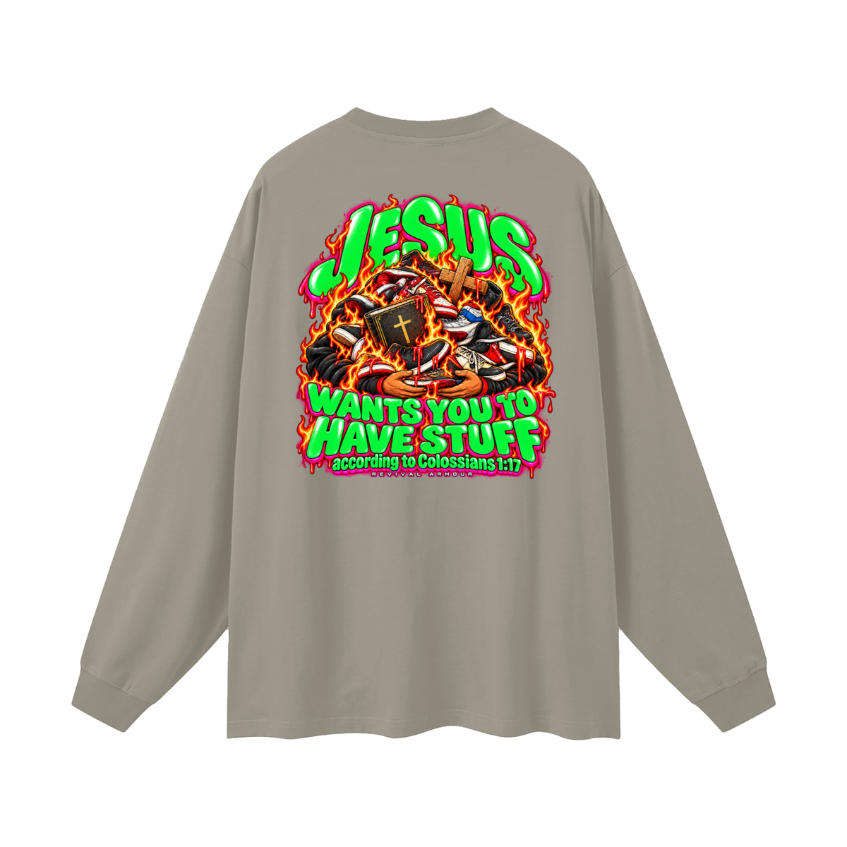 JESUS WANTS YOU TO HAVE STUFF according to COLLISIANS 1:17 Long Sleeve T-Shirt