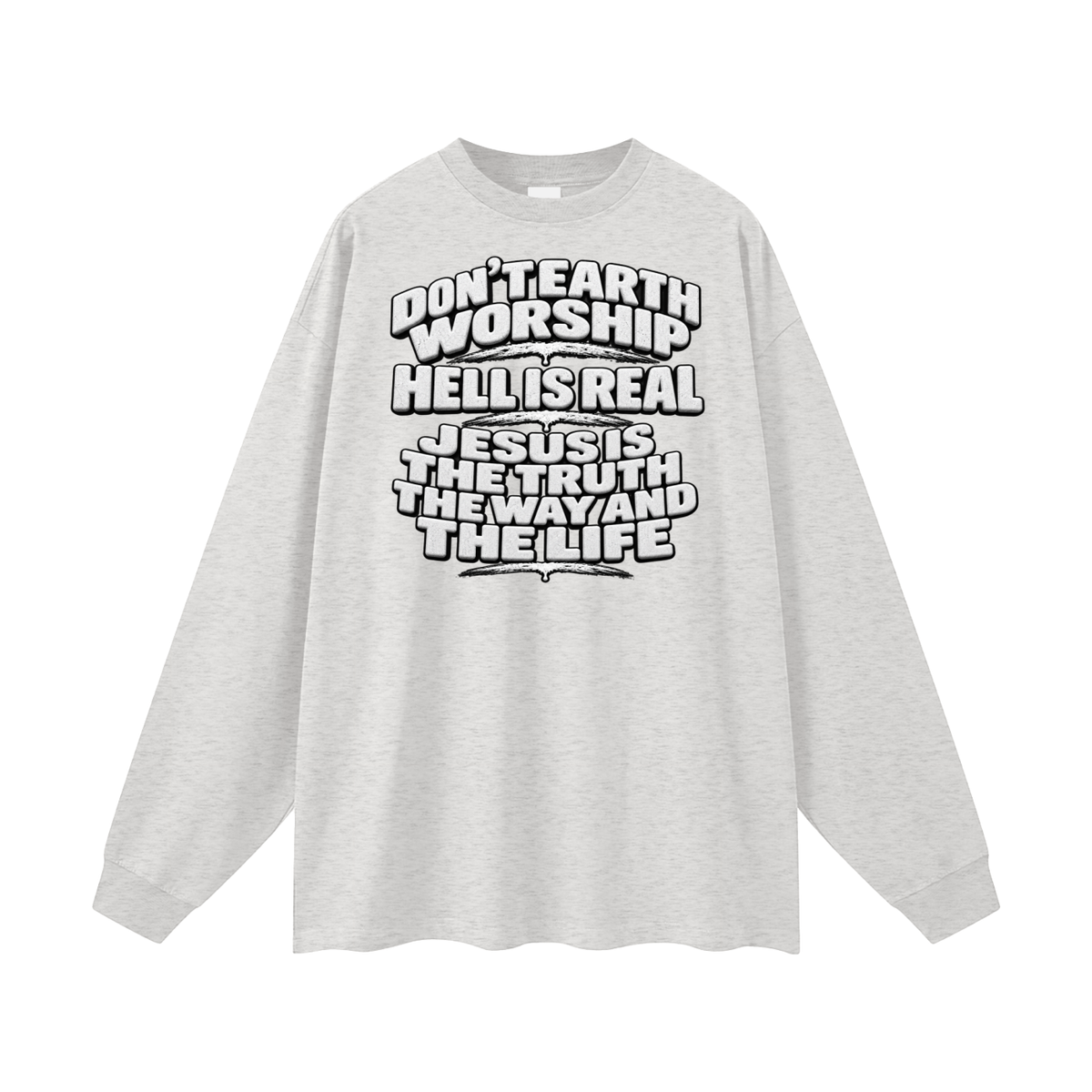 Don't Earth worship hell is real Jesus is the way the truth and the life Long Sleeve T-Shirt