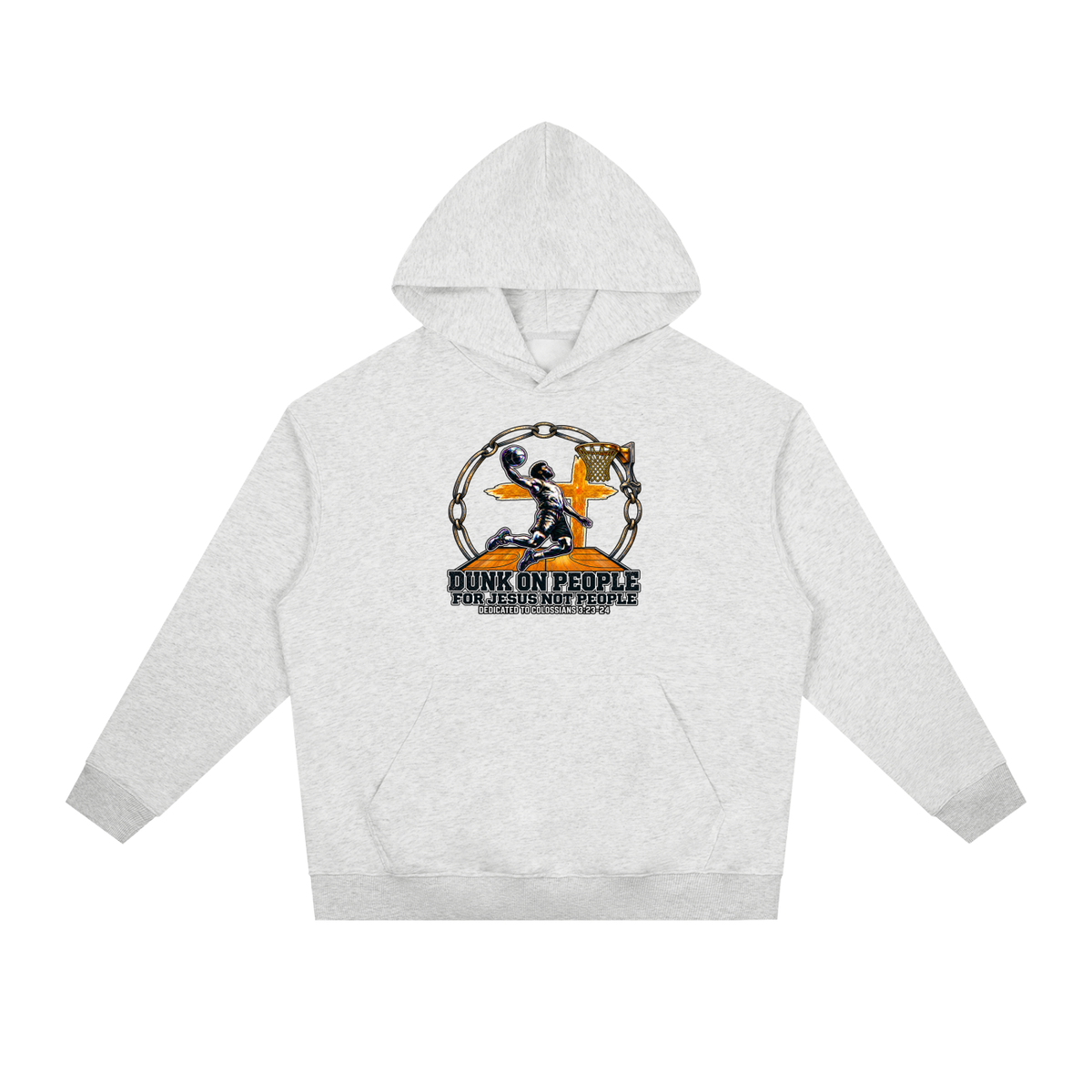 DUNK ON PEOPLE FOR JESUS NOT PEOPLE DEDICATED TO COLOSSIANS 3:23-24 Hoodie