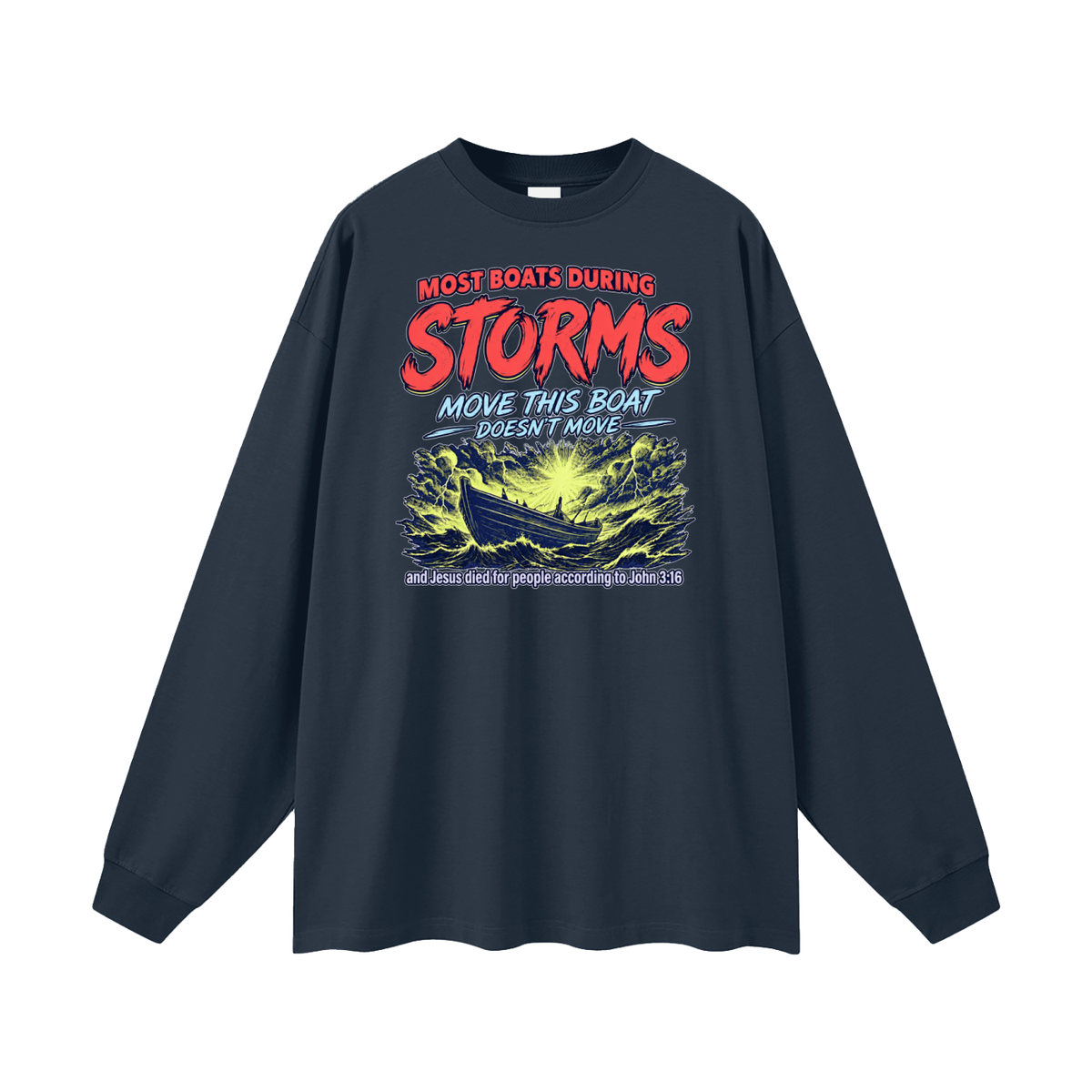 MOST BOATS DURING STORMS MOVE THIS BOAT DOESN'T MOVE and Jesus died for our people according to John 3:16 Long Sleeve T-Shirt