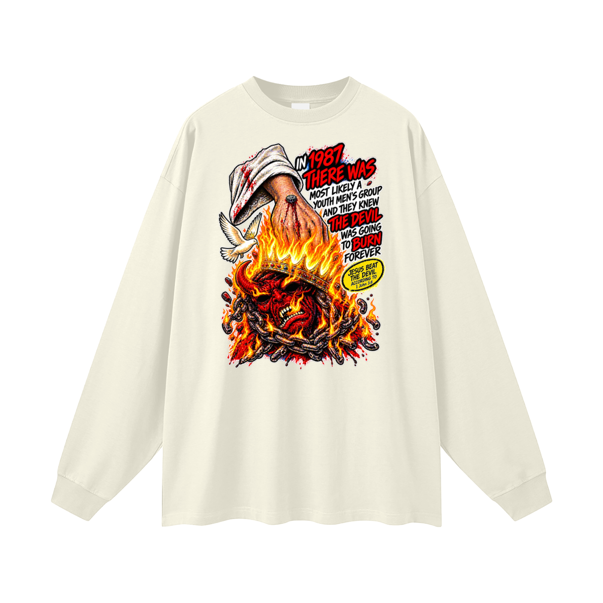 IN 1987 THERE WAS MOST LIKELY A YOUTH MEN'S GROUP AND THEY KNEW THE DEVIL WAS GOING TO BURN FOREVER (JESUS BEAT THE DEVIL ACCORDING TO 1 John 3:8) Long Sleeve T-Shirt