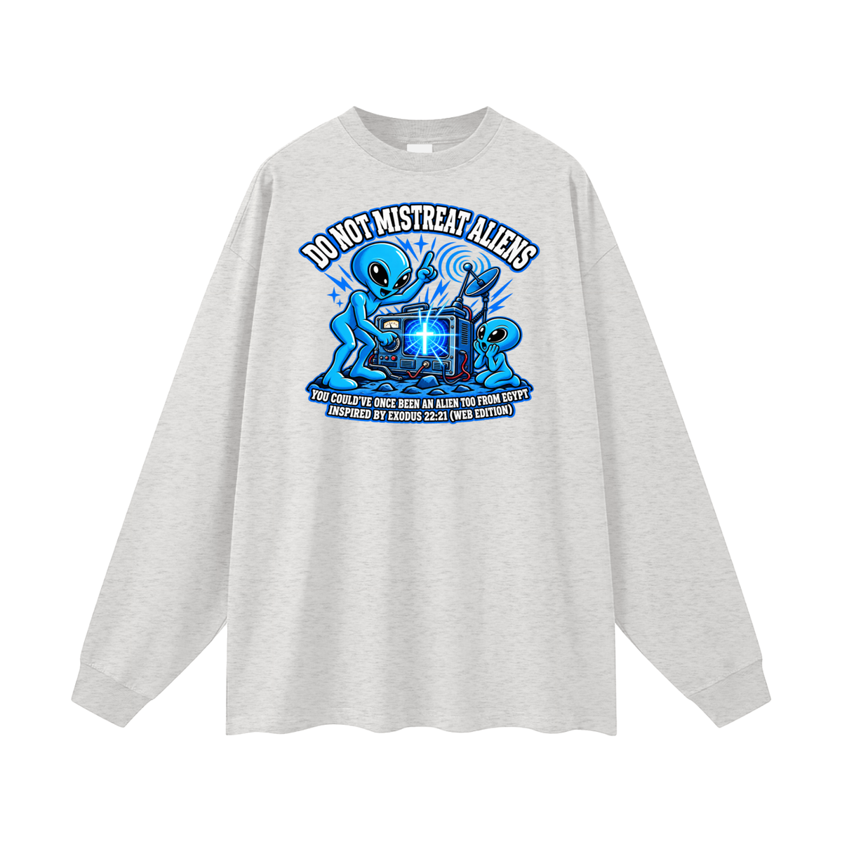 DO NOT MISTREAT ALIENS YOU COULD'VE ONCE BEEN AN ALIEN TOO FROM EGYPT INSPIRED BY EXODUS 22:21 (WEB EDITION) Long Sleeve T-Shirt