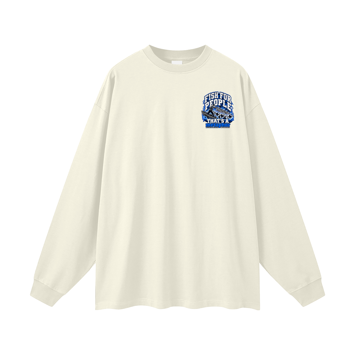FISH FOR PEOPLE THAT'S A metaphor AND YOU COULD LEARN HOW TO CAST OUT DEMONS ON MICHAELJPHELPS.COM Long Sleeve T-Shirt