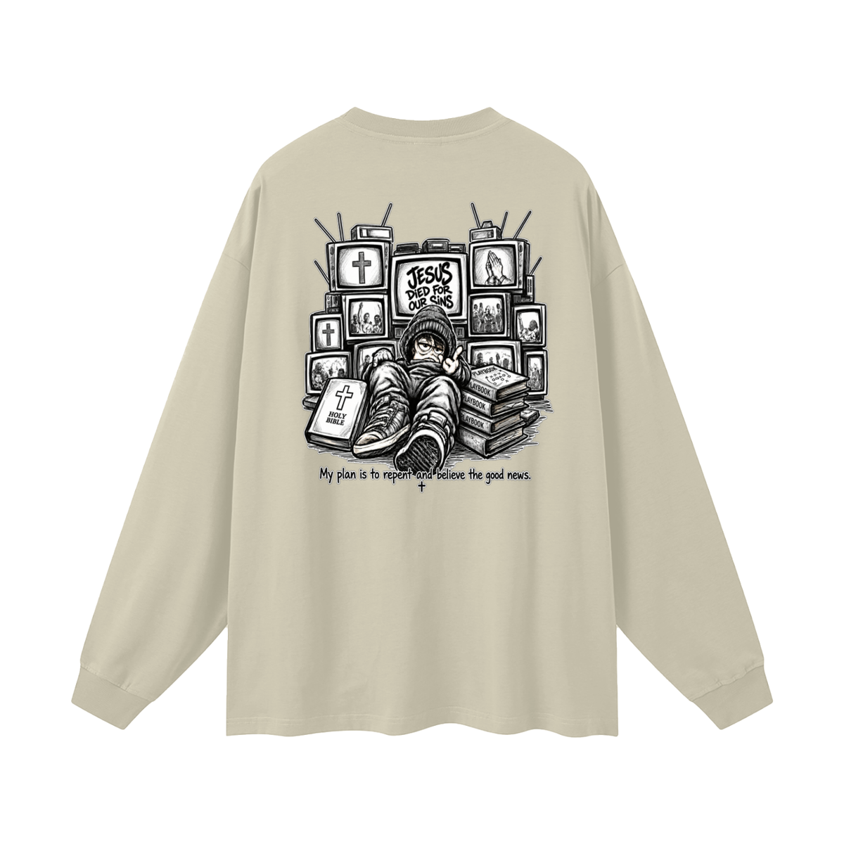 JESUS DIED FOR OUR SINS MY PLAN IS TO REPENT AND BELIEVE THE GOOD NEWS. Long Sleeve T-Shirt