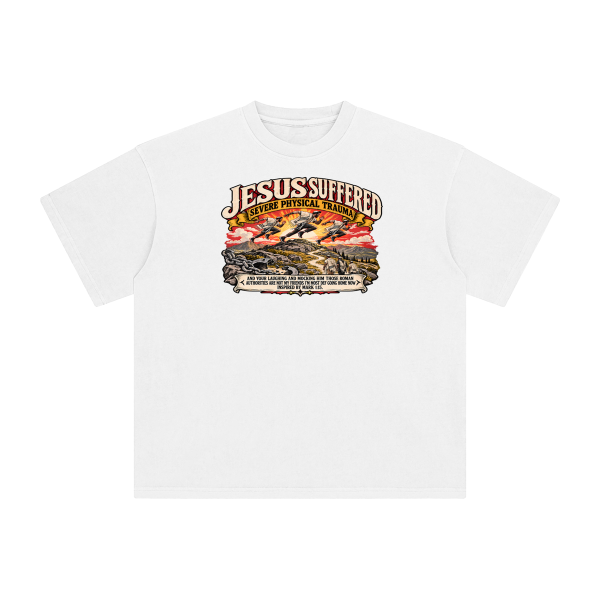 JESUS SUFFERED SEVERE PHYSICAL TRAUMA AND YOUR LAUGHING AND MOCKING HIM THOSE ROMAN AUTHORITIES ARE NOT MY FRIENDS I'M MOST DEF GOING HOME NO INSPIRED BY MARK 1:15. T-Shirt