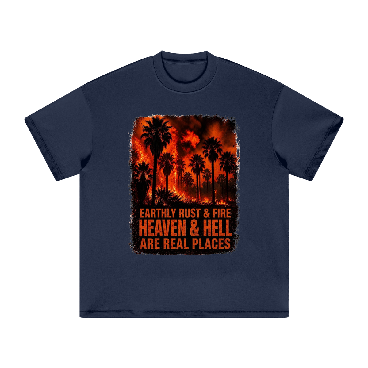EARTHLY RUST & FIRE HEAVEN & HELL ARE REAL PLACES T-Shirt