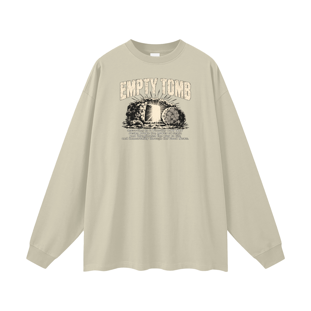 EMPTY TOMB according 2 Timothy 1:10 NLT Jesus broke the power of death and illuminated the way to life and immortality though the good news Long Sleeve T-Shirt