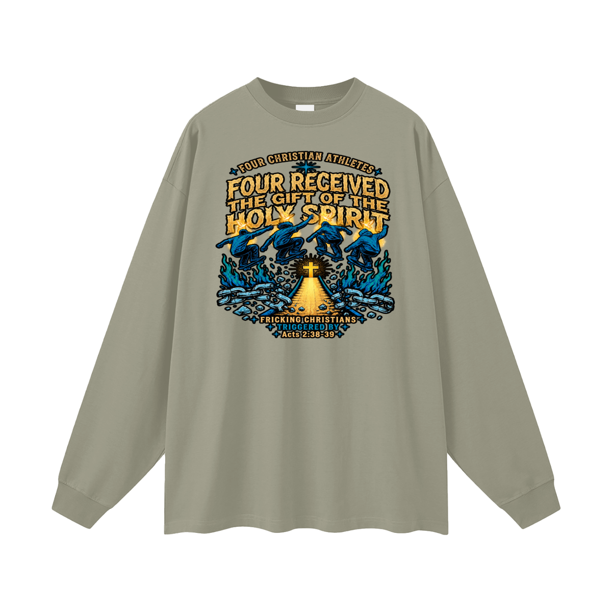 FOUR CHRISTIAN ATHLETES FOUR RECEIVED THE GIFT OF THE HOLY SPIRIT FRICKING CHRISTIANS TRIGGERED BY Acts 2:38-39 Long Sleeve T-Shirt