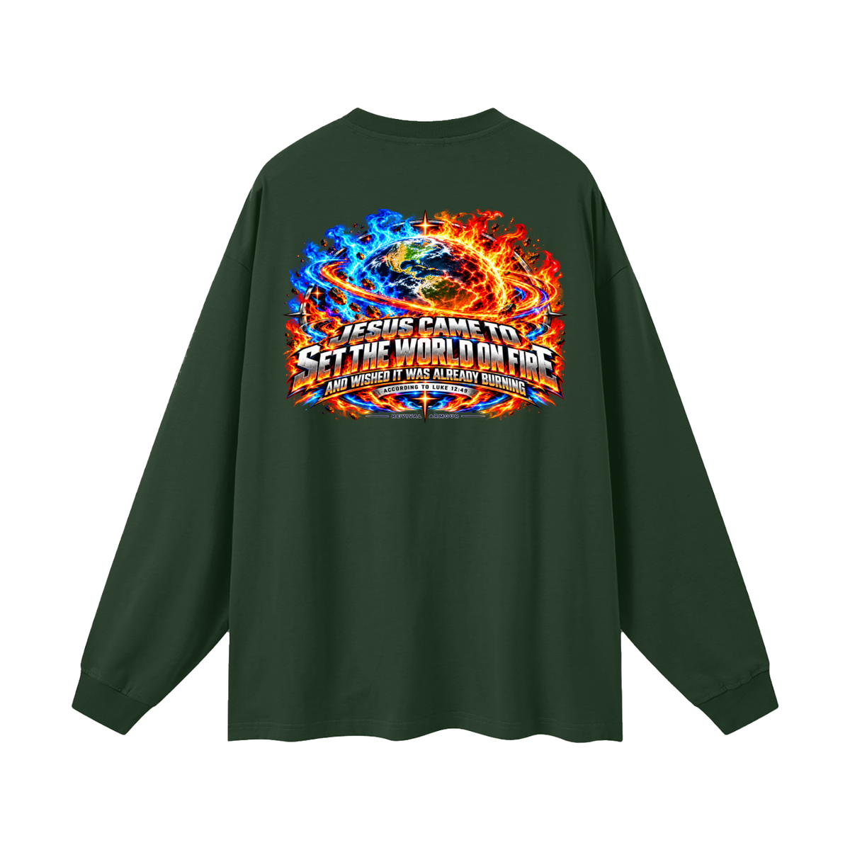 JESUS CAME TO SET THE WORLD ON FIRE AND WISHED IT WAS ALREADY BURNING ACCORDING TO LUKE 12:49 REVIVAL ARMOUR Long Sleeve T-Shirt
