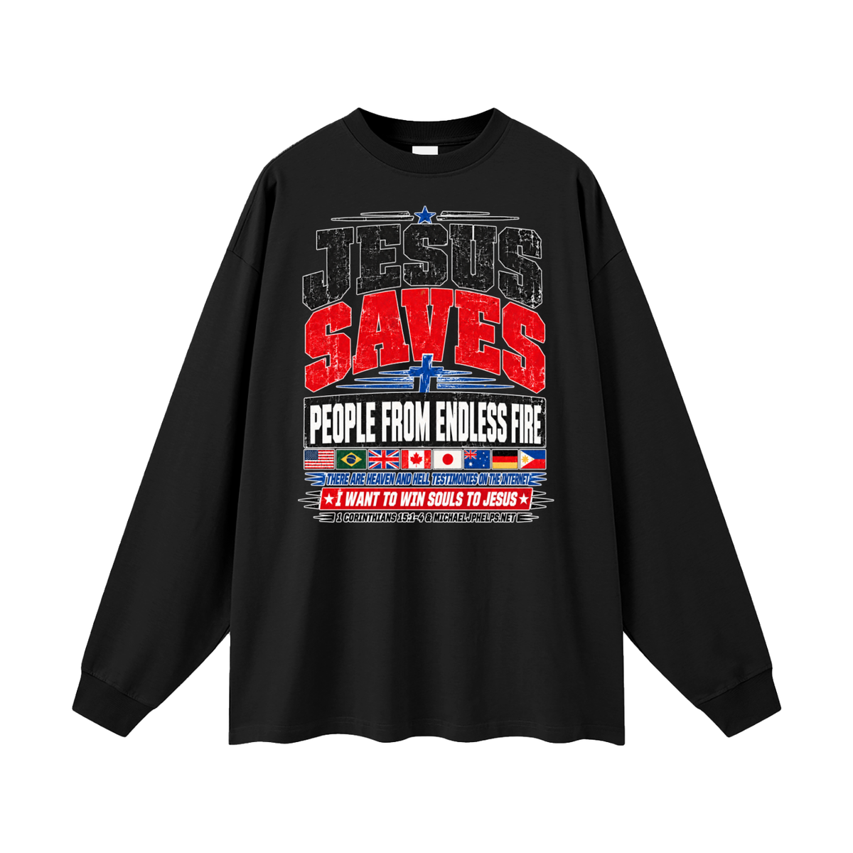JESUS SAVES PEOPLE FROM ENDLESS FIRE THERE ARE HEAVEN AND HELL TESTIMONIES ON THE INTERNET I WANT TO WIN SOULS TO JESUS Long Sleeve T-Shirt