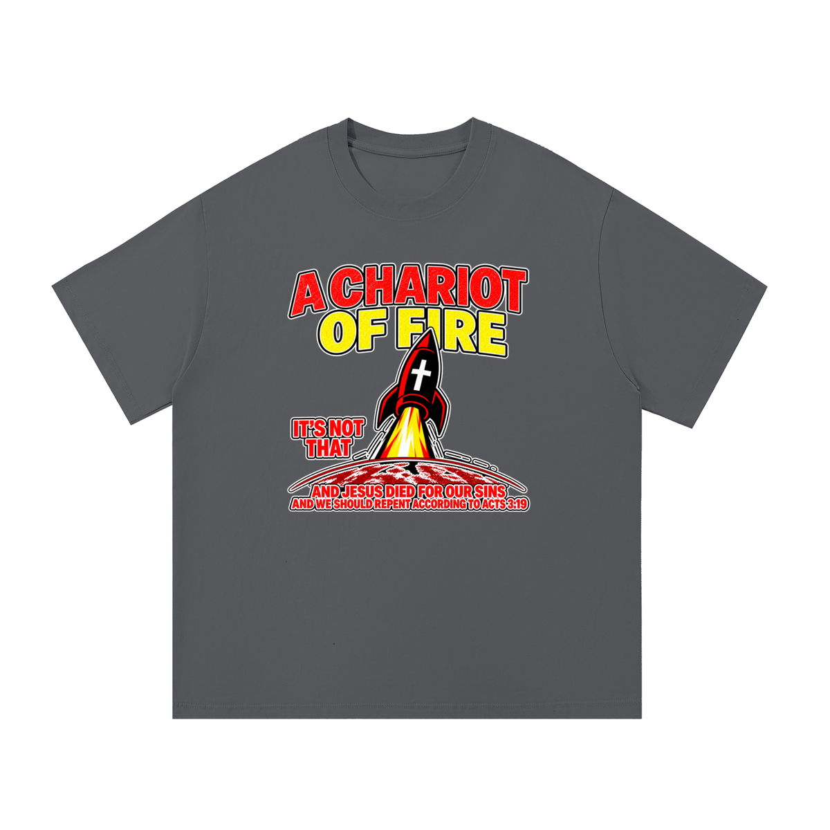 A CHARIOT OF FIRE IT'S NOT THAT AND JESUS DIED FOR OUR SINS AND WE SHOULD REPENT ACCORDING TO ACTS 3:19 T-Shirt