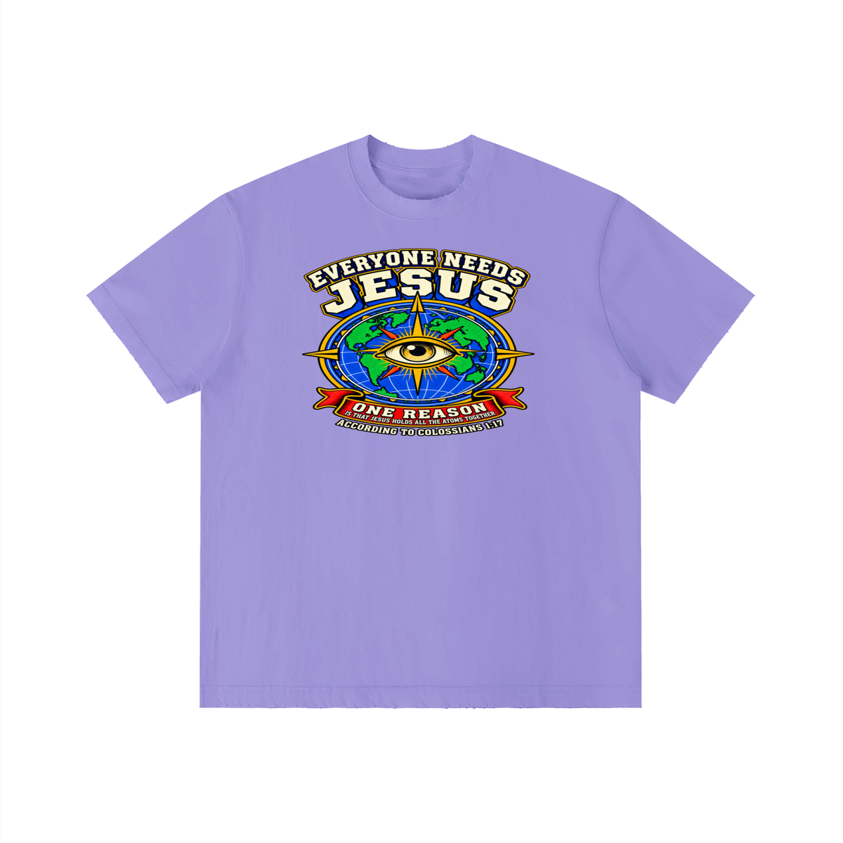 EVERYONE NEEDS JESUS ONE REASON IS THAT JESUS HOLDS ALL THE ATOMS TOGETHER ACCORDING TO COLOSSIANS 1:17 T-Shirt