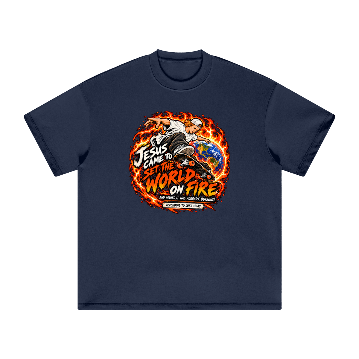 JESUS CAME TO SET THE WORLD ON FIRE AND WISHED IT WAS ALREADY BURNING ACCORDING TO LUKE 12:49 T-Shirt