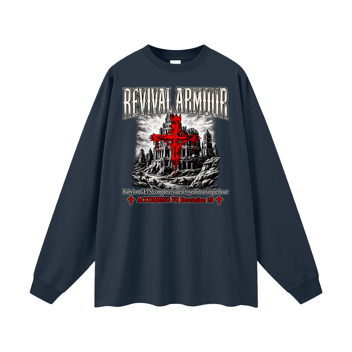 REVIVAL ARMOUR Babylon GETS completely destroyed in a single hour ACCORDING TO Revelation 18 Long Sleeve T-Shirt