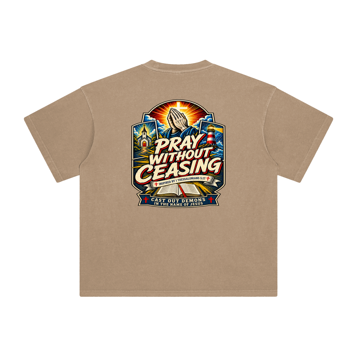 PRAY WITHOUT CEASING INSPIRED 1 THESSALONIANS 5:17 CAST OUT DEMONS IN THE NAME OF JESUS T-Shirt
