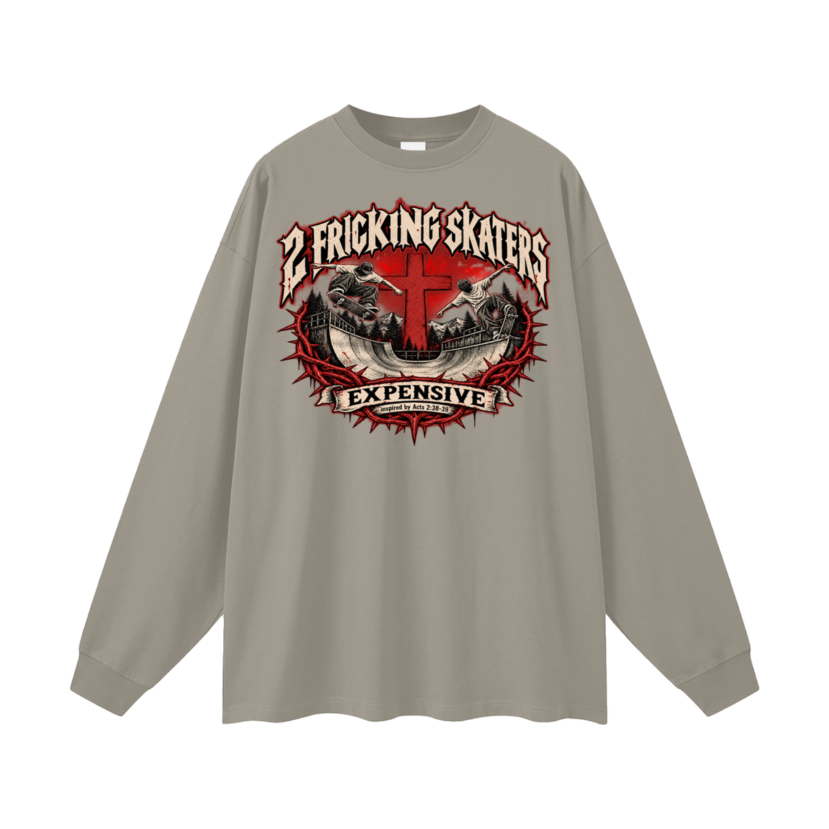 2 FRICKING SKATERS EXPENSIVE inspired by Acts 2:38-39 Long Sleeve T-Shirt