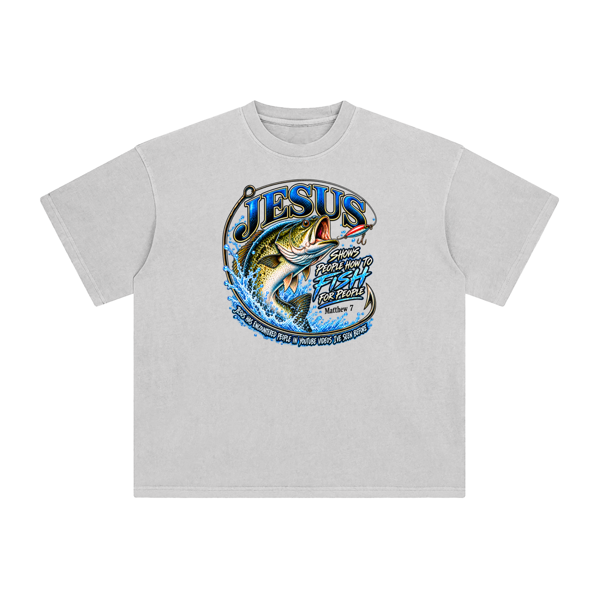 JESUS SHOWS PEOPLE HOW TO FISH FOR PEOPLE MATTHEW 7 JESUS HAS ENCOUNTERED PEOPLE IN YOUTUBE VIDEOS I'VE SEE BEFORE T-Shirt