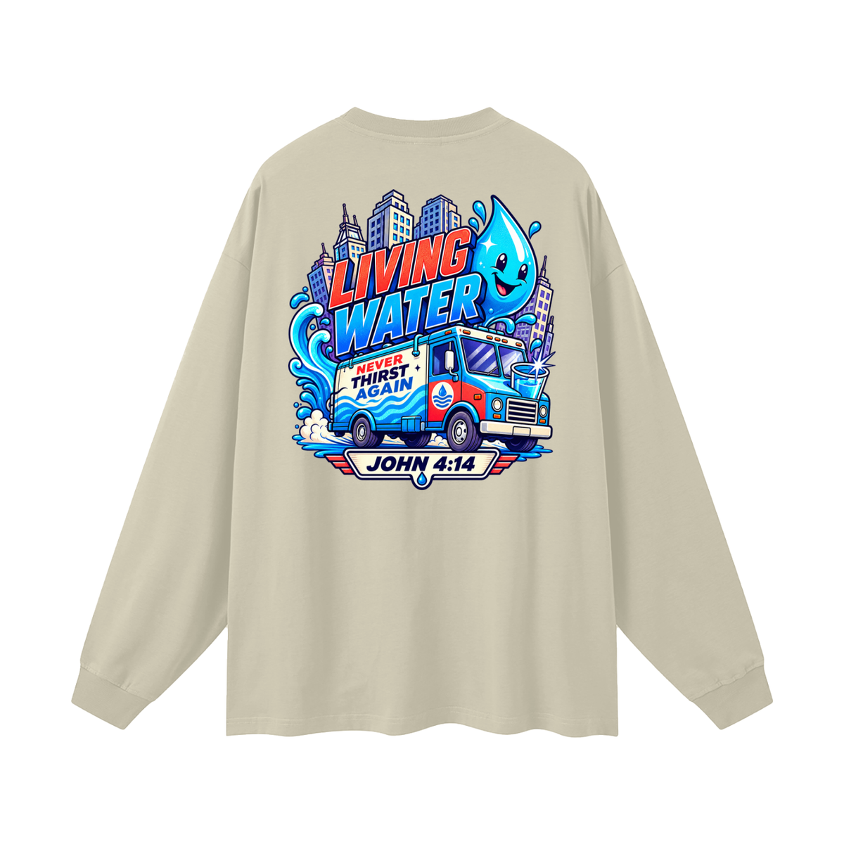 Living Water Never Thirst again Long Sleeve T-Shirt