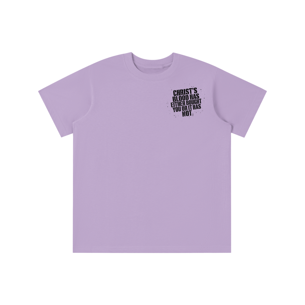 CHRIST'S BLOOD HAS EITHER BOUGHT YOU OR IT HAS NOT T-shirt