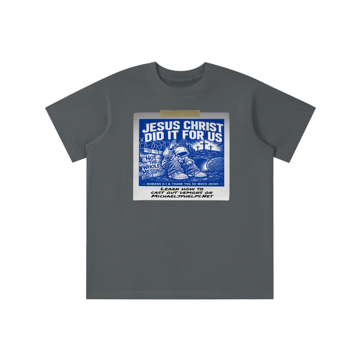 JESUS CHRIST DID IT FOR US NOT THE WHOLE MESSAGE youth T-shirt