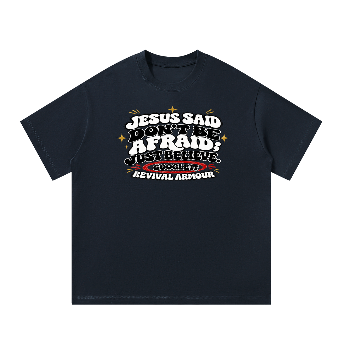 Jesus said "Don't be afraid; just believe." T-Shirt